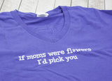 "If Mom's Were Flowers I'd Pick you" Women's V-Neck T-Shirt