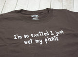 "I'm so Excited I Just wet my Plants" Unisex T-Shirt