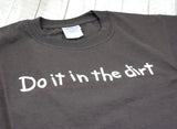 "Do It In The Dirt" Unisex T-Shirt
